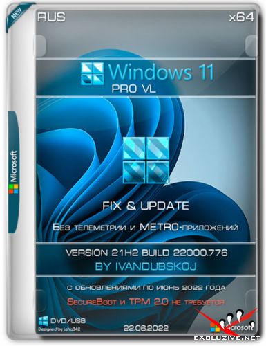 Windows 11 Pro VL x64 21H2.22000.776 by ivandubskoj FIX (RUS/22.06.2022)